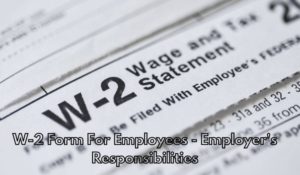 W-2 Form: Everything You Need To Know About Employer's Responsibilities